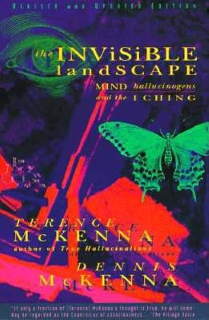 The Invisible Landscape: Mind, Hallucinogens, and the I Ching by McKenna, Terence