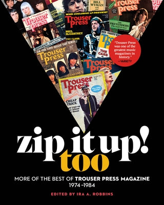 Zip It Up! Too: More of the Best of Trouser Press Magazine 1974-1984 by Robbins, Ira A.