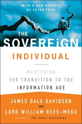 The Sovereign Individual: Mastering the Transition to the Information Age by Davidson, James Dale