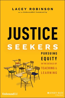 Justice Seekers: Pursuing Equity in the Details of Teaching and Learning by Robinson, Lacey