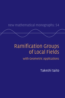 Ramification Groups of Local Fields: With Geometric Applications by Saito, Takeshi