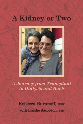 A Kidney or Two: A Journey From Transplant to Dialysis and Back by Baranoff, Rebecca
