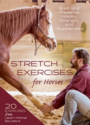 Stretch Exercises for Horses: Build and Preserve Mobility, Strength and Suppleness by Boudard, Jean-Michel