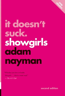 It Doesn't Suck: Showgirls by Nayman, Adam