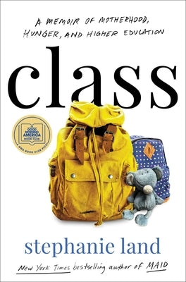 Class: A Memoir of Motherhood, Hunger, and Higher Education by Land, Stephanie