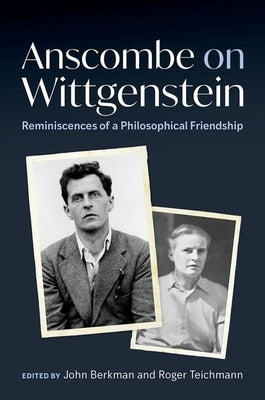 Anscombe on Wittgenstein: Reminiscences of a Philosophical Friendship by Berkman, John