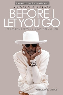 Before I Let You Go: Life Lessons From An Industry Guru by Ellerbee, Angelo