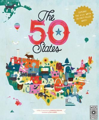 The 50 States: Explore the U.S.A. with 50 Fact-Filled Maps! by Balkan, Gabrielle