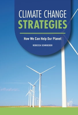 Climate Change Strategies: How We Can Help Our Planet by Schroeder, Rebecca