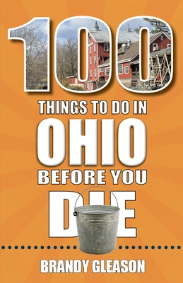 100 Things to Do in Ohio Before You Die by Gleason, Brandy