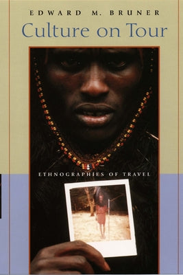 Culture on Tour: Ethnographies of Travel by Bruner, Edward M.