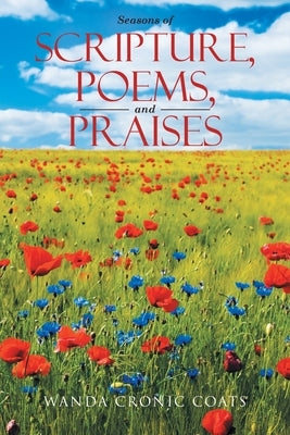 Seasons of Scripture, Poems, and Praises by Coats, Wanda Cronic