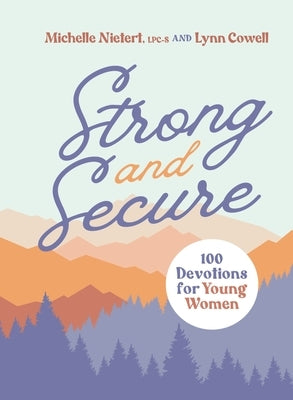 Strong and Secure: 100 Devotions for Young Women by Nietert, Michelle