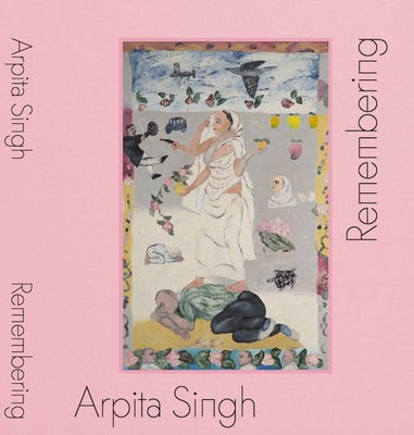 Arpita Singh: Remembering by Singh, Arpita
