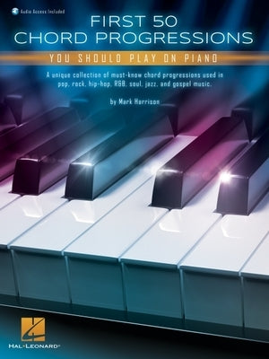 First 50 Chord Progressions You Should Play on Piano - Includes Online Audio Demo Tracks by Harrison, Mark