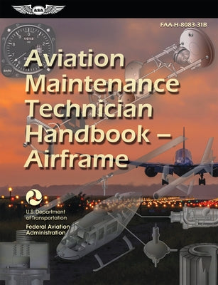 Aviation Maintenance Technician Handbook--Airframe (2024): Faa-H-8083-31b by Federal Aviation Administration (FAA)