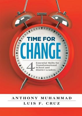 Time for Change: Four Essential Skills for Transformational School and District Leaders (Educational Leadership Development for Change by Muhammad, Anthony