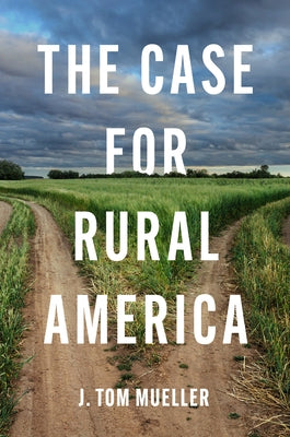 The Case for Rural America by Mueller, J. Tom
