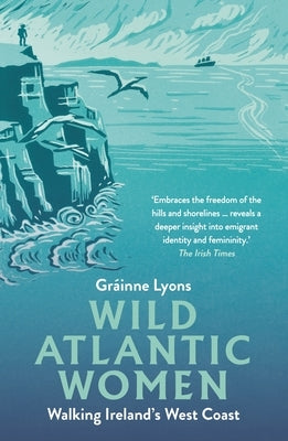 Wild Atlantic Women: Walking Ireland's West Coast by Lyons, Gr?inne