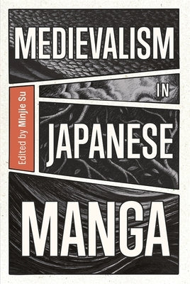 Medievalism in Japanese Manga: From Vikings to Samurai by Su, Minjie