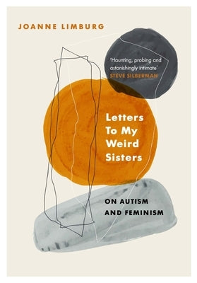 Letters to My Weird Sisters: On Autism and Feminism by Limburg, Joanne