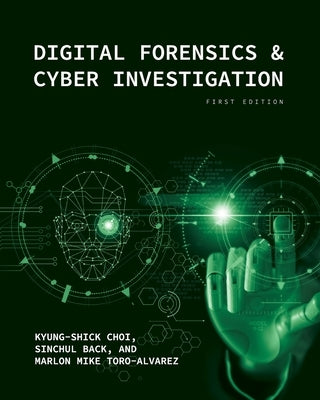 Digital Forensics and Cyber Investigation by Choi, Kyung-Shick