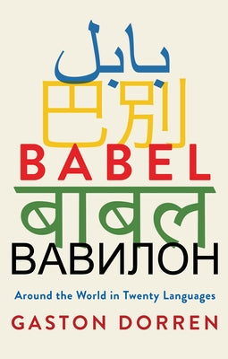 Babel: Around the World in Twenty Languages by Dorren, Gaston