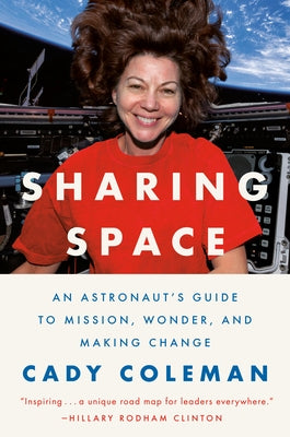 Sharing Space: An Astronaut's Guide to Mission, Wonder, and Making Change by Coleman, Cady