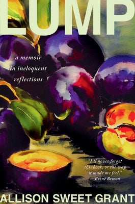 Lump: A Memoir in Ineloquent Reflections by Grant, Allison Sweet