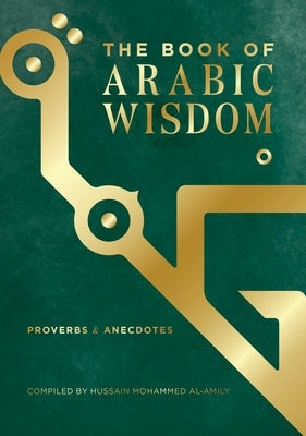 The Book of Arabic Wisdom: Proverbs and Anecdotes by Mohammed Al-Amily, Hussain