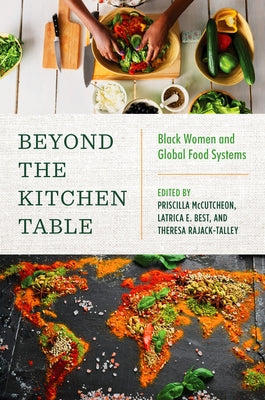 Beyond the Kitchen Table: Black Women and Global Food Systems by McCutcheon, Priscilla