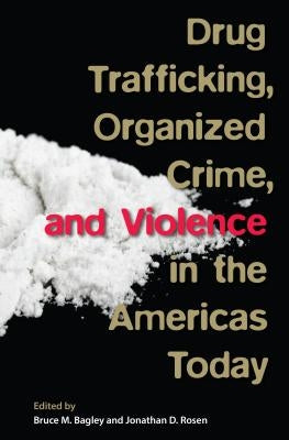 Drug Trafficking, Organized Crime, and Violence in the Americas Today by Bagley, Bruce M.