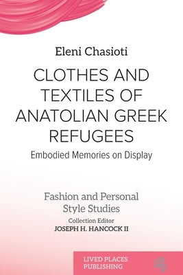 Clothes and Textiles of Anatolian Greek Refugees: Embodied Memories on Display by Chasioti, Eleni