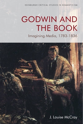 Godwin and the Book: Imagining Media, 1783-1836 by McCray, J. Louise