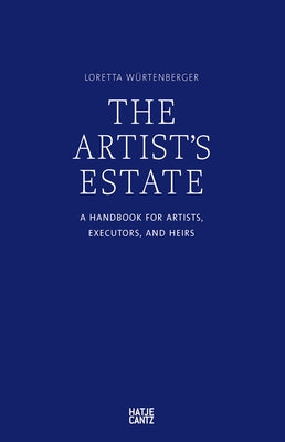 The Artist's Estate: A Handbook for Artists, Executors, and Heirs by Wurtenberger, Loretta