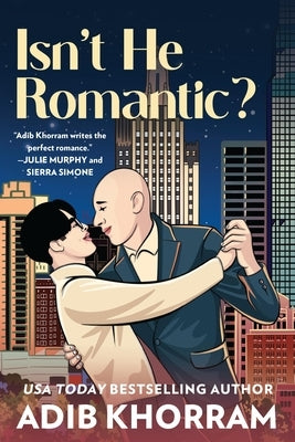 Isn't He Romantic?: A Steamy MM Fake Dating Romance by Khorram, Adib