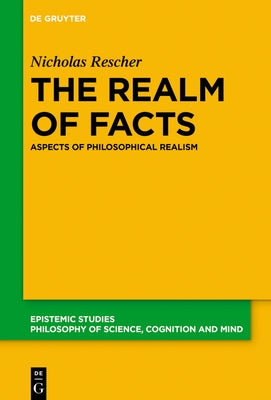 The Realm of Facts: Aspects of Philosophical Realism by Rescher, Nicholas