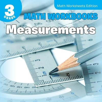 3rd Grade Math Workbooks Measurements Math Worksheets Edition: Measurements Math Worksheets Edition by Baby Professor