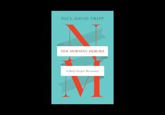 New Morning Mercies: A Daily Gospel Devotional by Tripp, Paul David