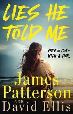 Lies He Told Me: She's in Love--With a Liar. by Patterson, James