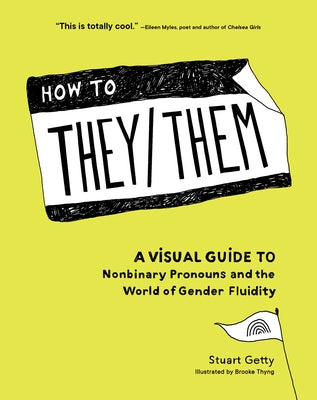 How to They/Them: A Visual Guide to Nonbinary Pronouns and the World of Gender Fluidity by Getty, Stuart