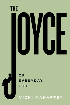 The Joyce of Everyday Life by Mahaffey, Vicki