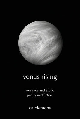 venus rising: romance and erotic poetry and fiction by Clemons, Ca