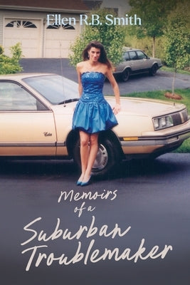 Memoirs of a Suburban Troublemaker by Smith, Ellen R. B.