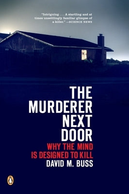 The Murderer Next Door: Why the Mind Is Designed to Kill by Buss, David M.