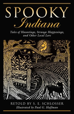 Spooky Indiana: Tales Of Hauntings, Strange Happenings, And Other Local Lore, First Edition by Schlosser, S. E.