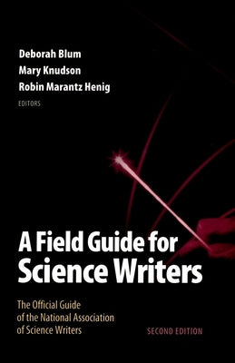 Field Guide for Science Writers: The Official Guide of the National Association of Science Writers (Revised) by Blum, Deborah
