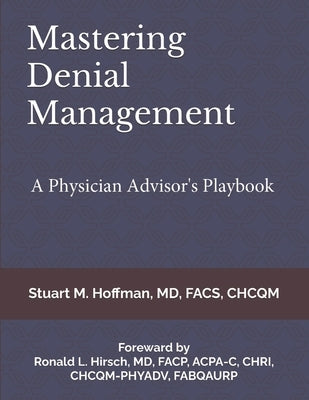Mastering Denial Management: A Physician Advisor's Playbook by Hoffman, Stuart M.