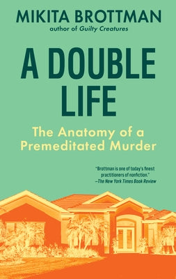 A Double Life: The Anatomy of a Premeditated Murder by Brottman, Mikita