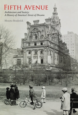 Fifth Avenue: Architecture and Society: A History of America's Street of Dreams: Architecture and Society: A History of America's Street of Dreams by Broderick